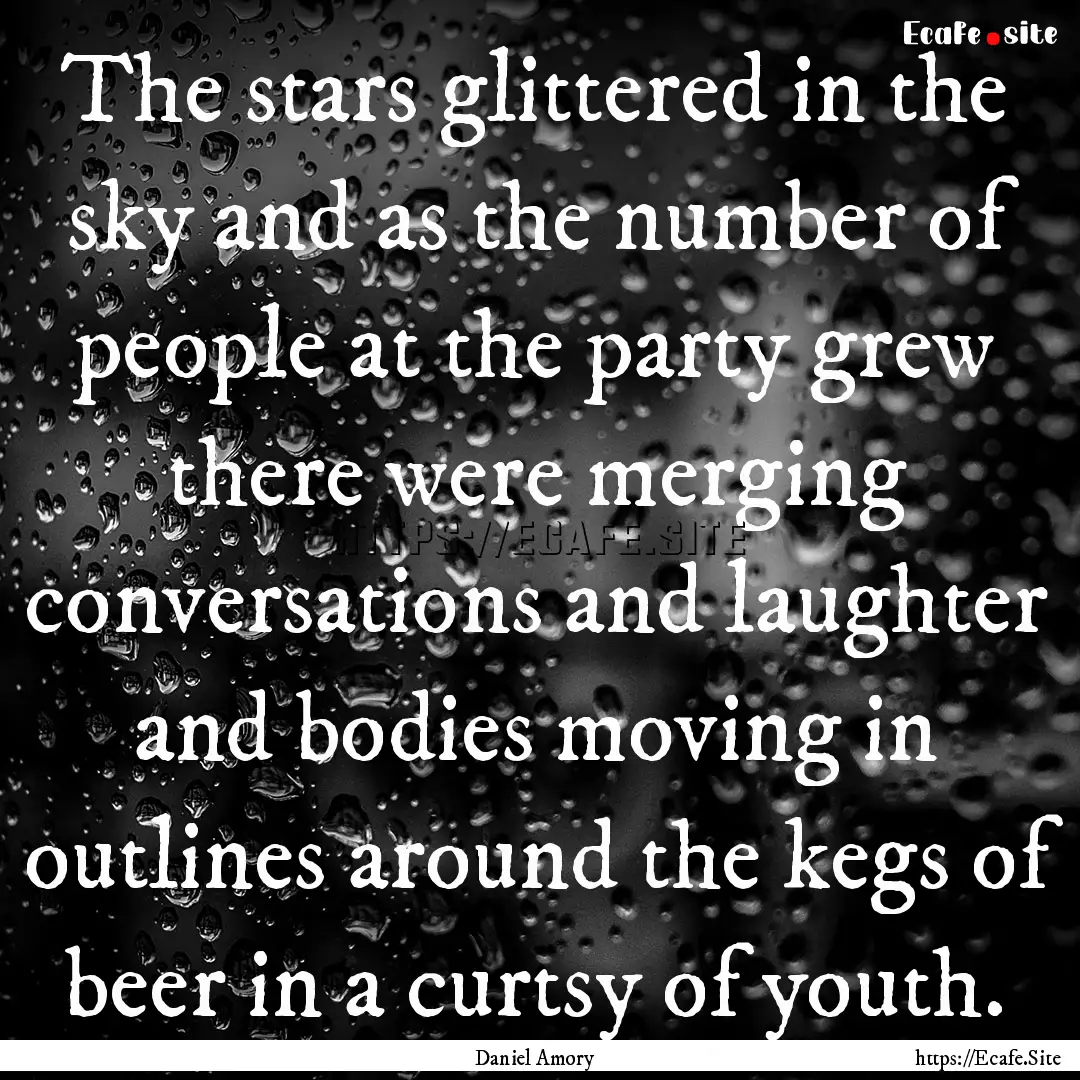 The stars glittered in the sky and as the.... : Quote by Daniel Amory