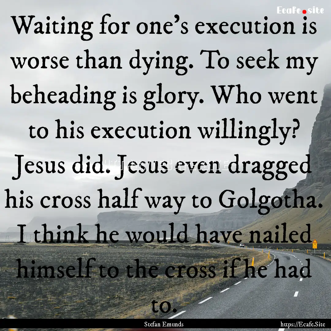 Waiting for one’s execution is worse than.... : Quote by Stefan Emunds