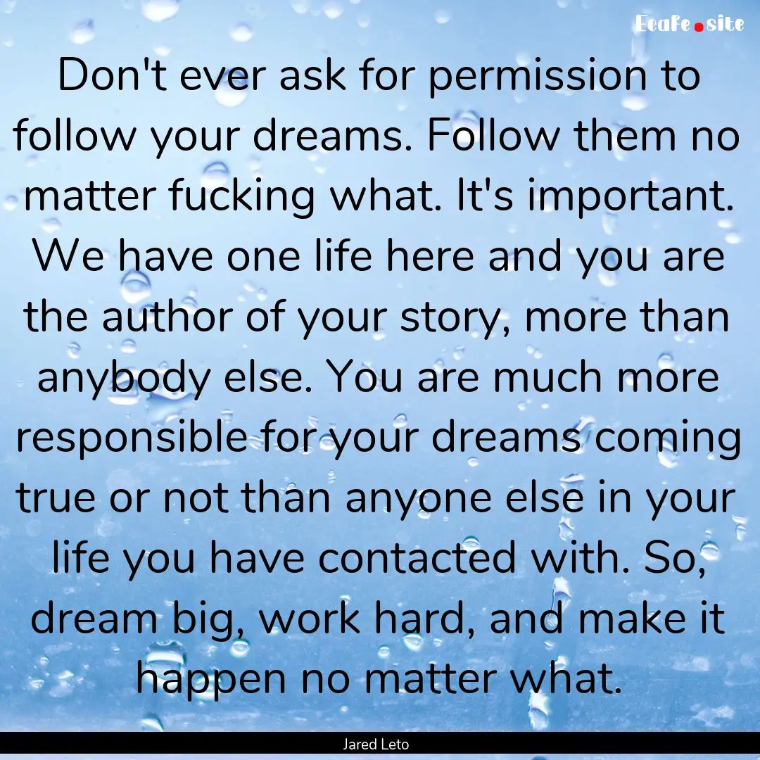 Don't ever ask for permission to follow your.... : Quote by Jared Leto