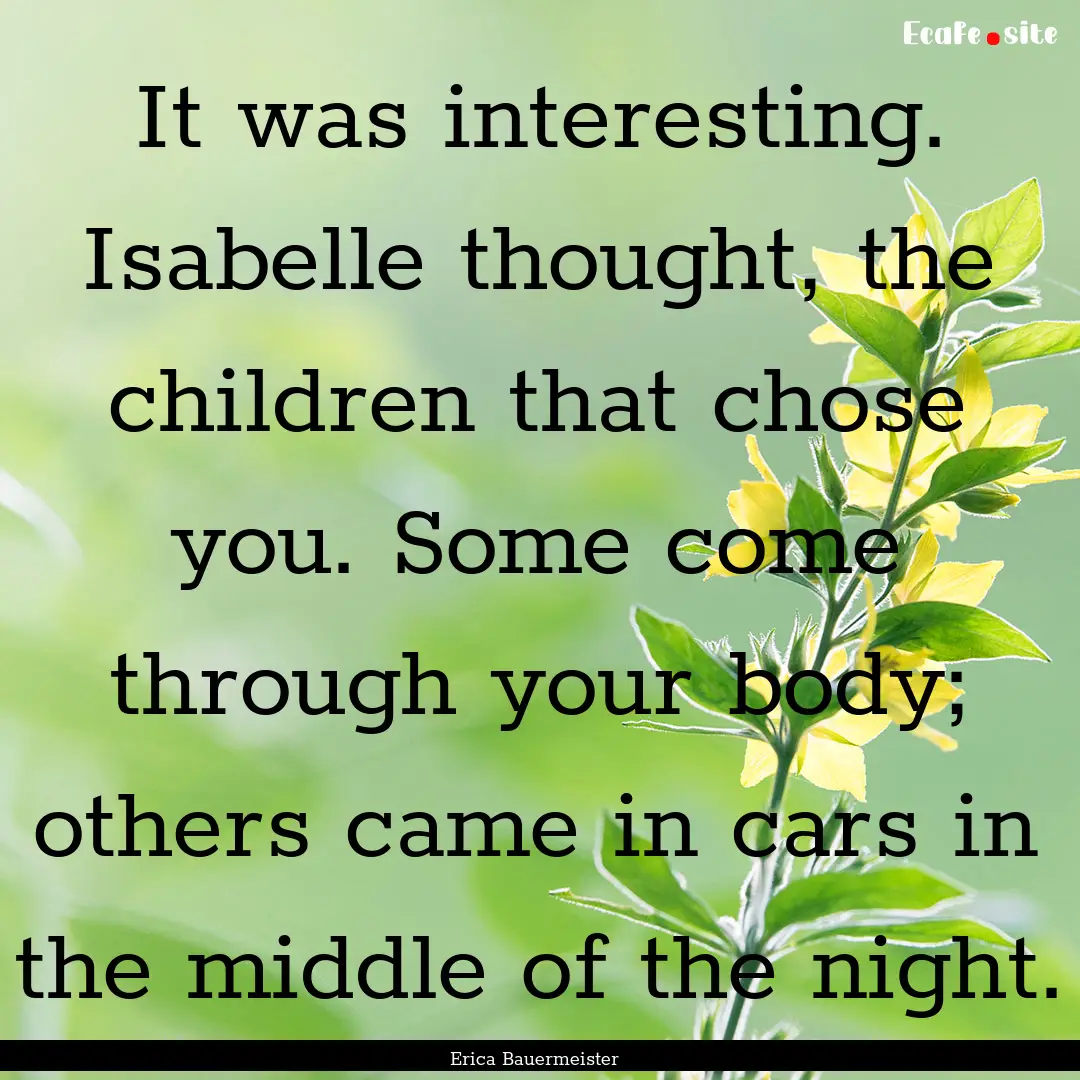 It was interesting. Isabelle thought, the.... : Quote by Erica Bauermeister