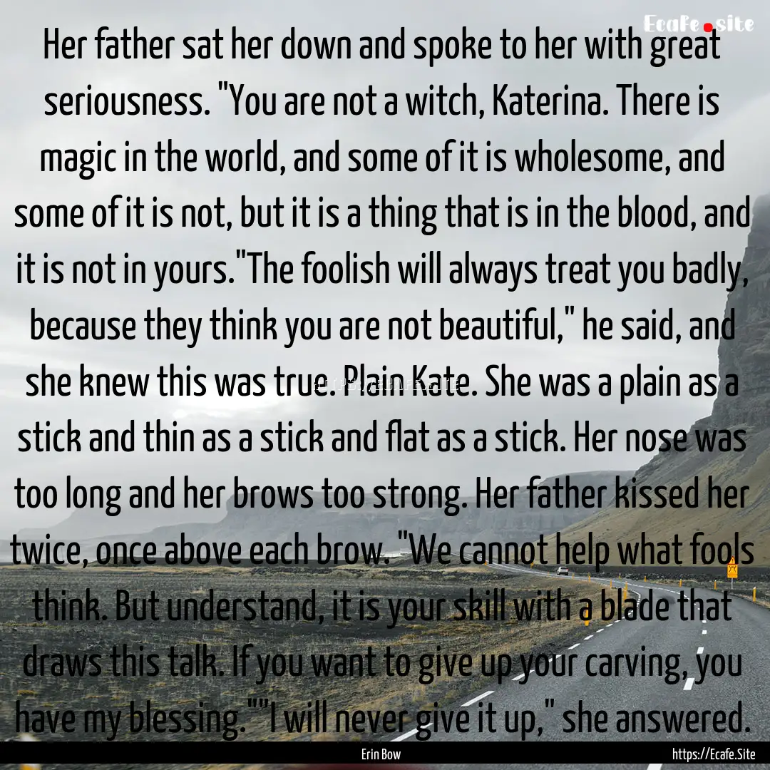 Her father sat her down and spoke to her.... : Quote by Erin Bow