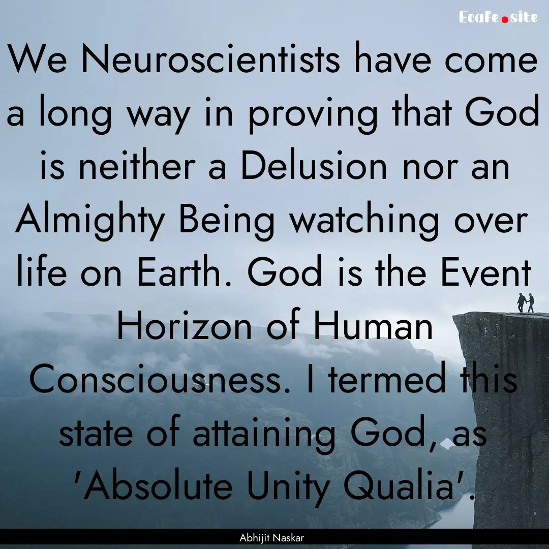 We Neuroscientists have come a long way in.... : Quote by Abhijit Naskar