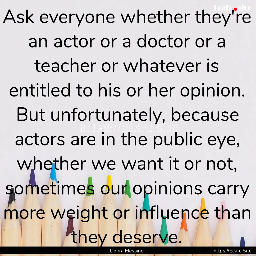 Ask everyone whether they're an actor or.... : Quote by Debra Messing