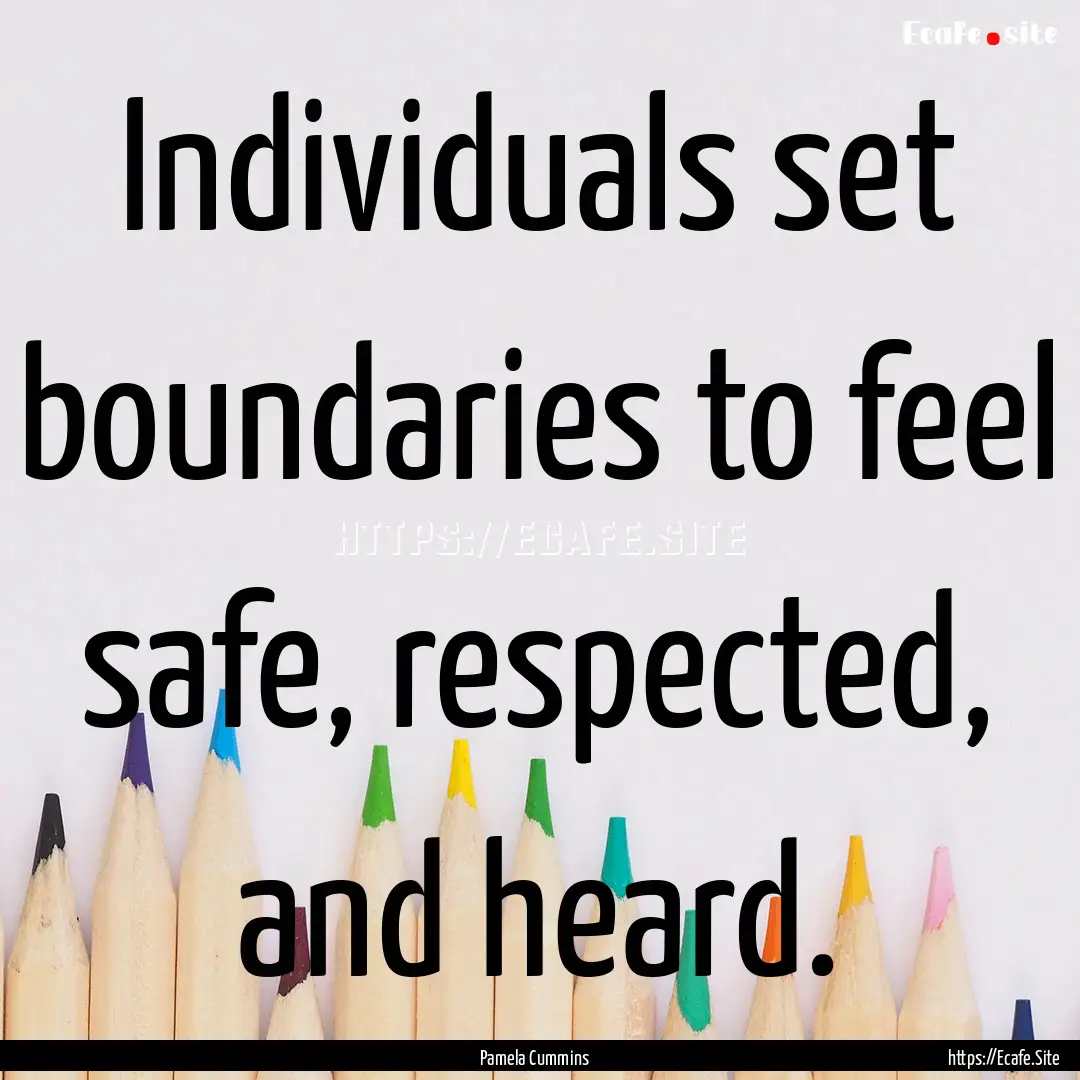 Individuals set boundaries to feel safe,.... : Quote by Pamela Cummins