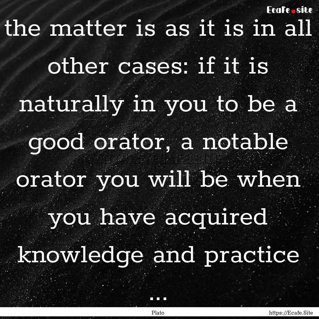 the matter is as it is in all other cases:.... : Quote by Plato