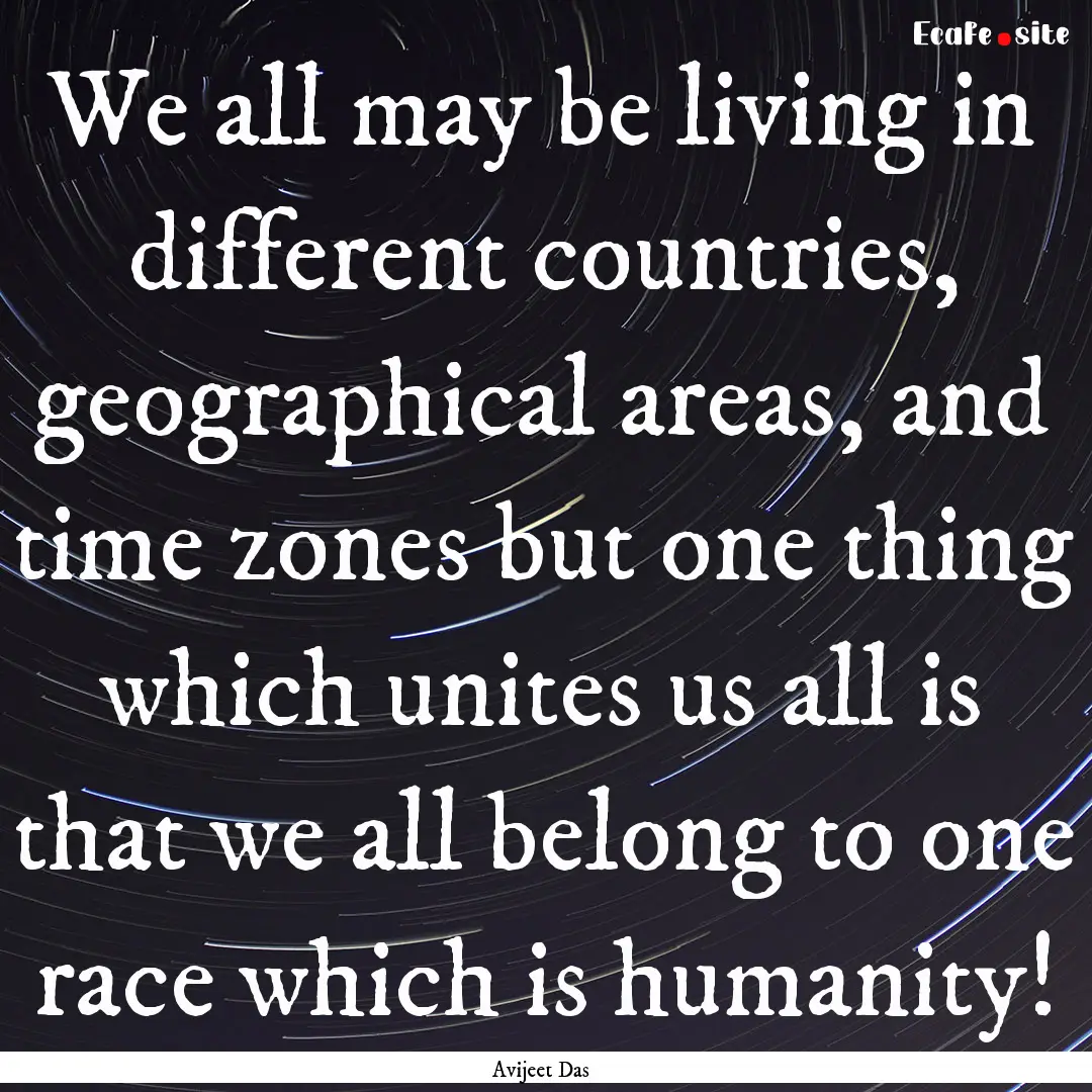 We all may be living in different countries,.... : Quote by Avijeet Das