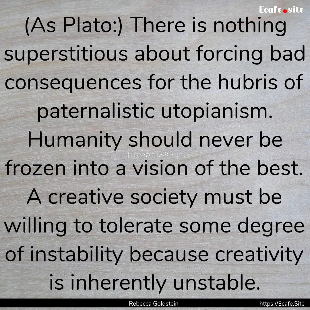 (As Plato:) There is nothing superstitious.... : Quote by Rebecca Goldstein