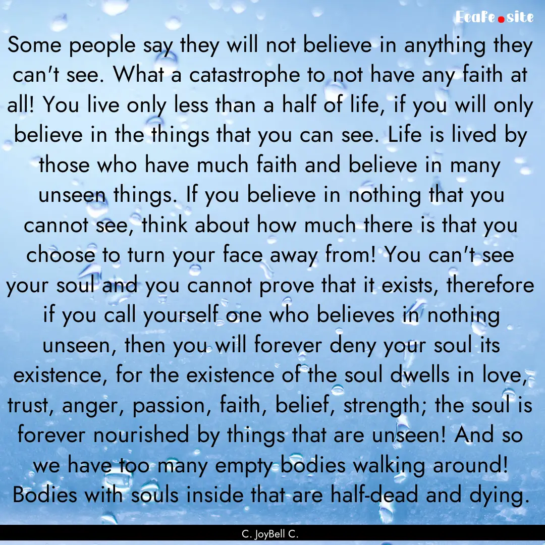 Some people say they will not believe in.... : Quote by C. JoyBell C.