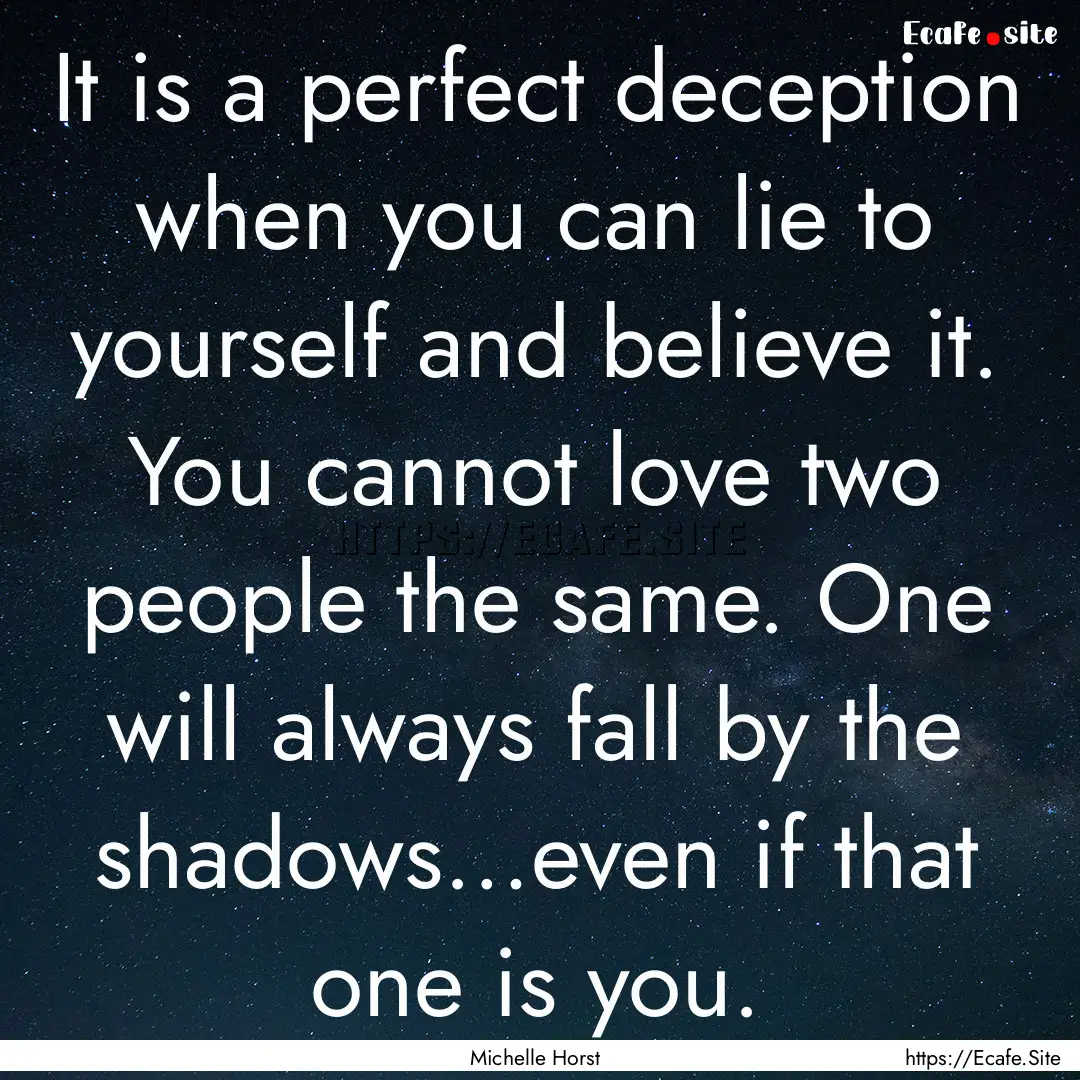 It is a perfect deception when you can lie.... : Quote by Michelle Horst