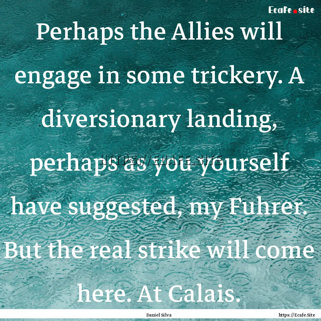 Perhaps the Allies will engage in some trickery..... : Quote by Daniel Silva