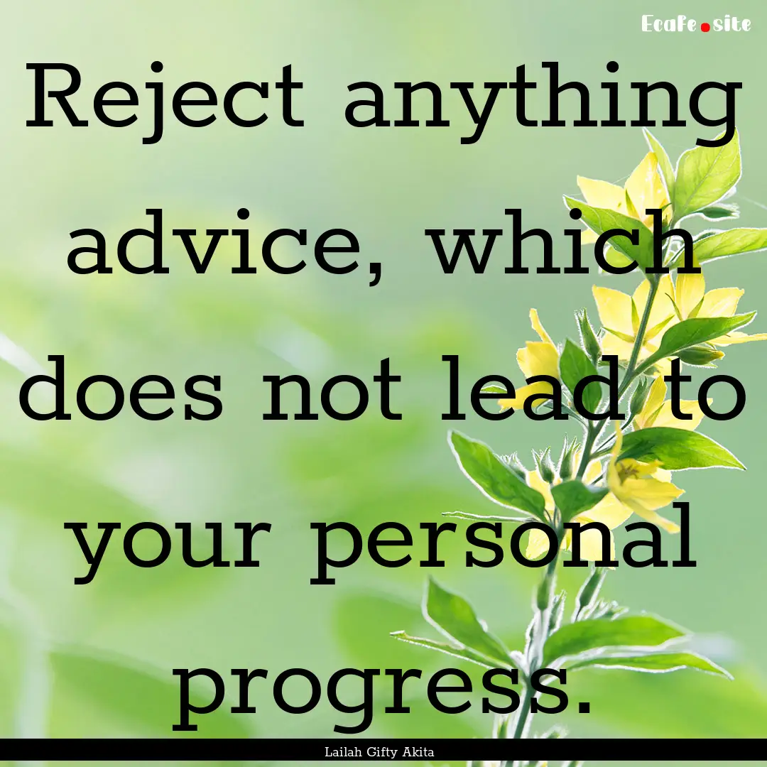 Reject anything advice, which does not lead.... : Quote by Lailah Gifty Akita