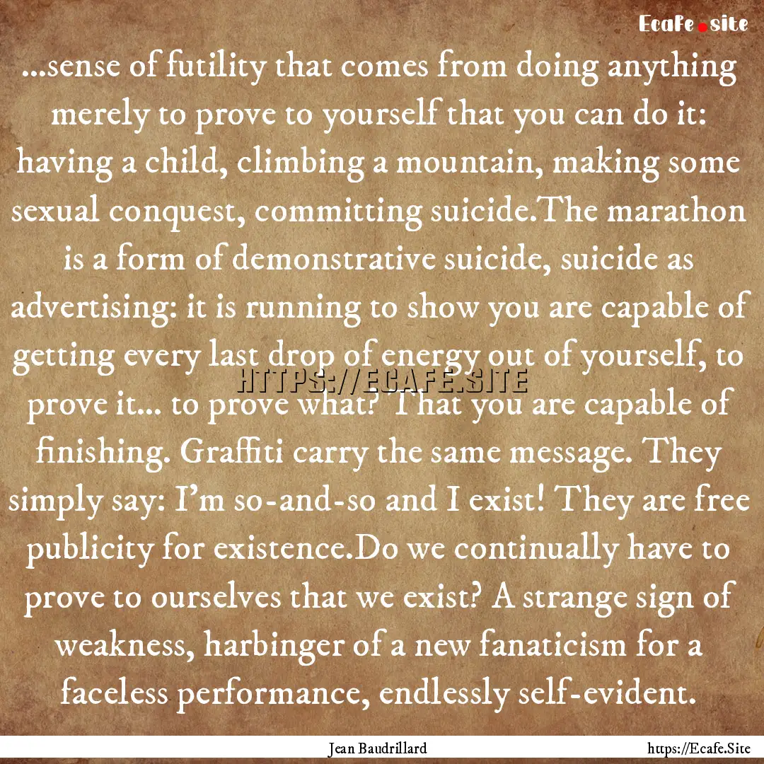 …sense of futility that comes from doing.... : Quote by Jean Baudrillard