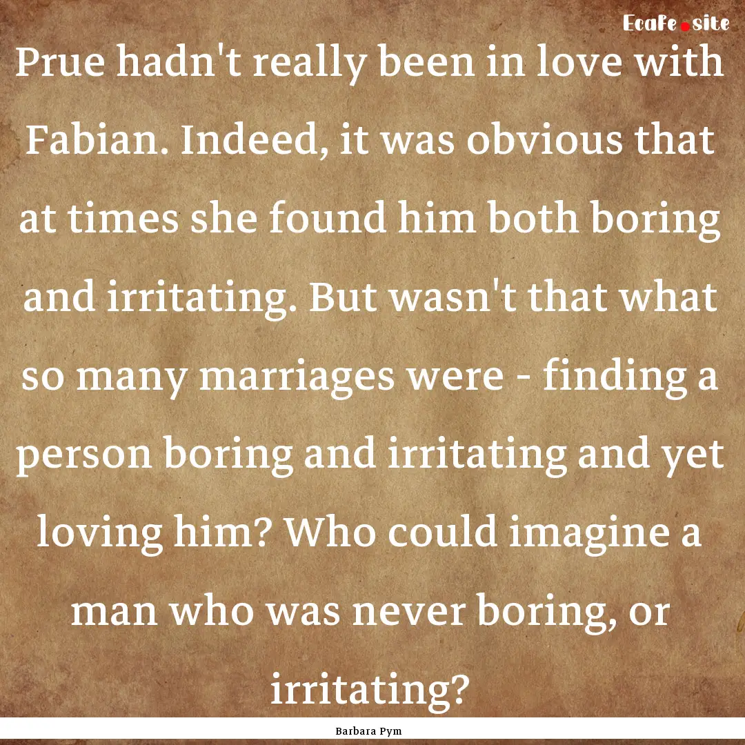 Prue hadn't really been in love with Fabian..... : Quote by Barbara Pym