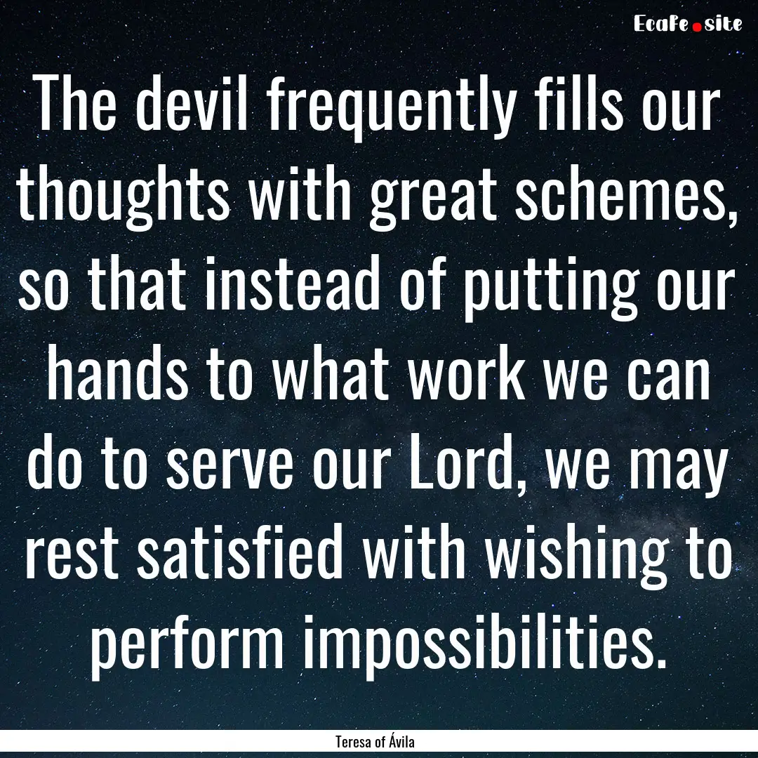 The devil frequently fills our thoughts with.... : Quote by Teresa of Ávila