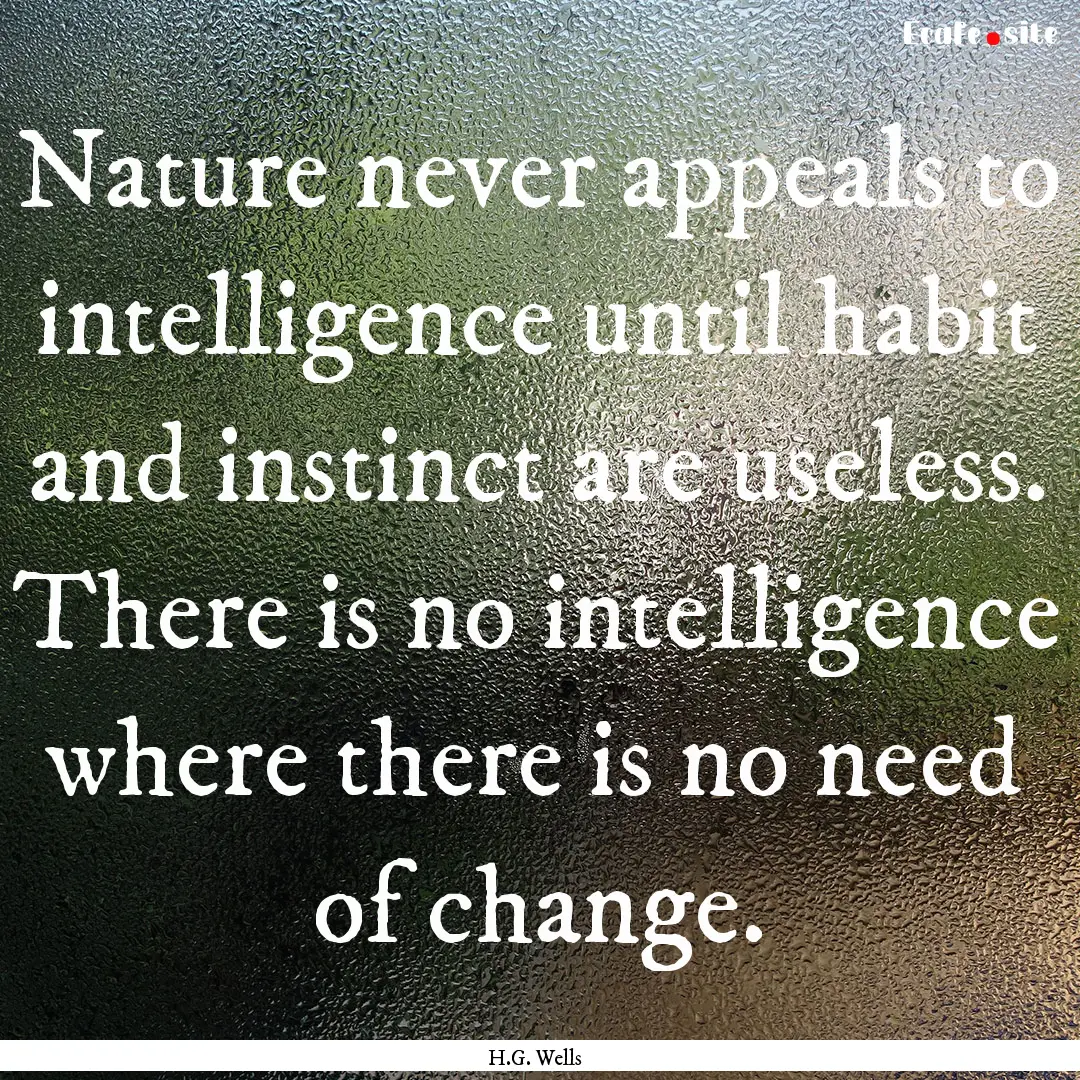 Nature never appeals to intelligence until.... : Quote by H.G. Wells