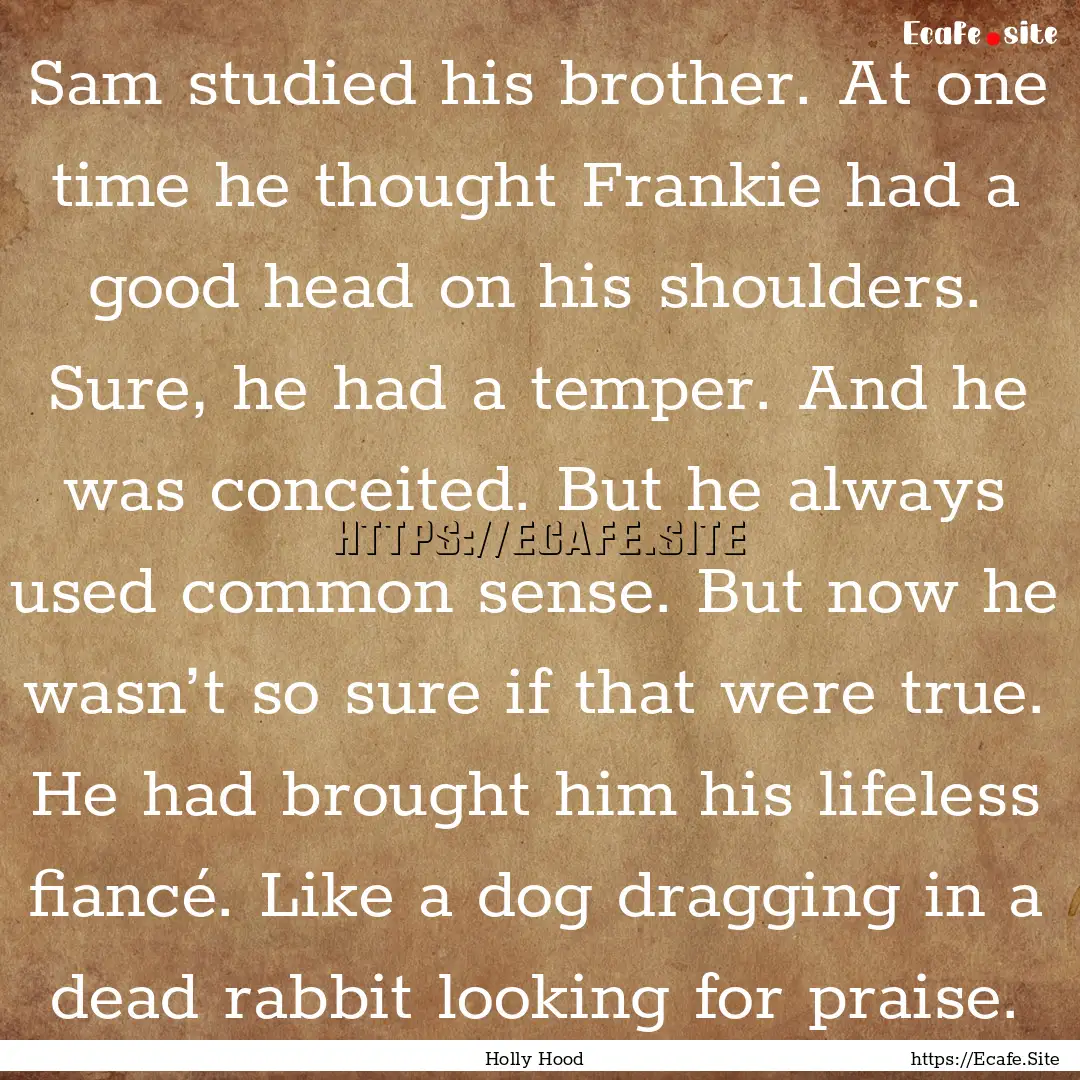 Sam studied his brother. At one time he thought.... : Quote by Holly Hood