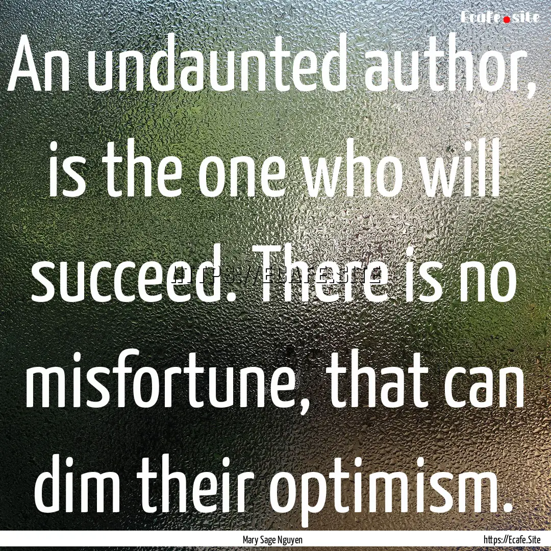 An undaunted author, is the one who will.... : Quote by Mary Sage Nguyen