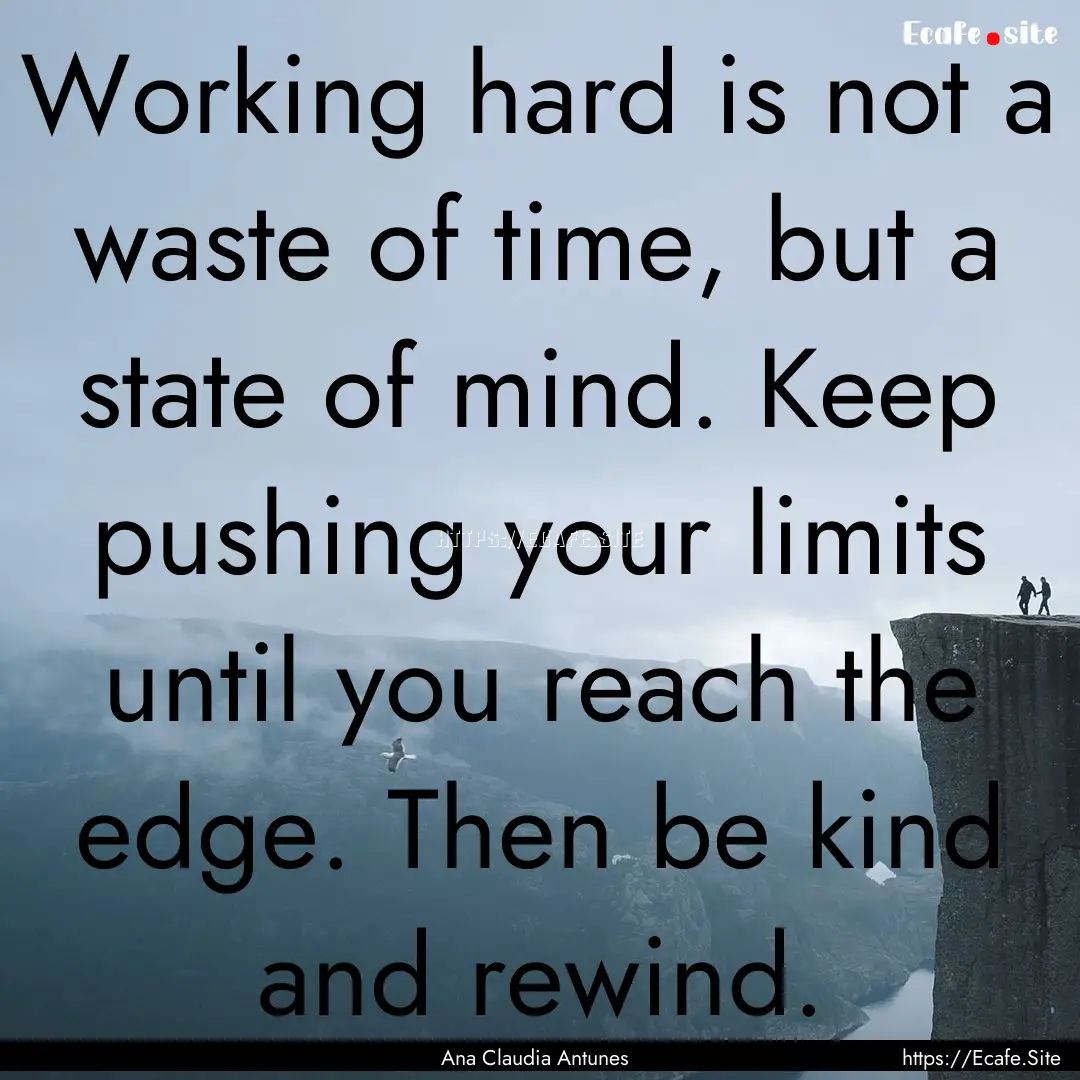 Working hard is not a waste of time, but.... : Quote by Ana Claudia Antunes