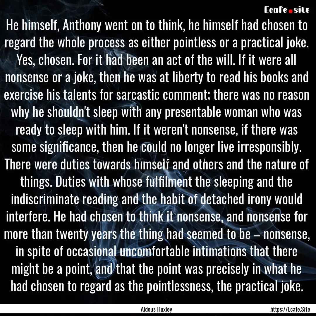 He himself, Anthony went on to think, he.... : Quote by Aldous Huxley