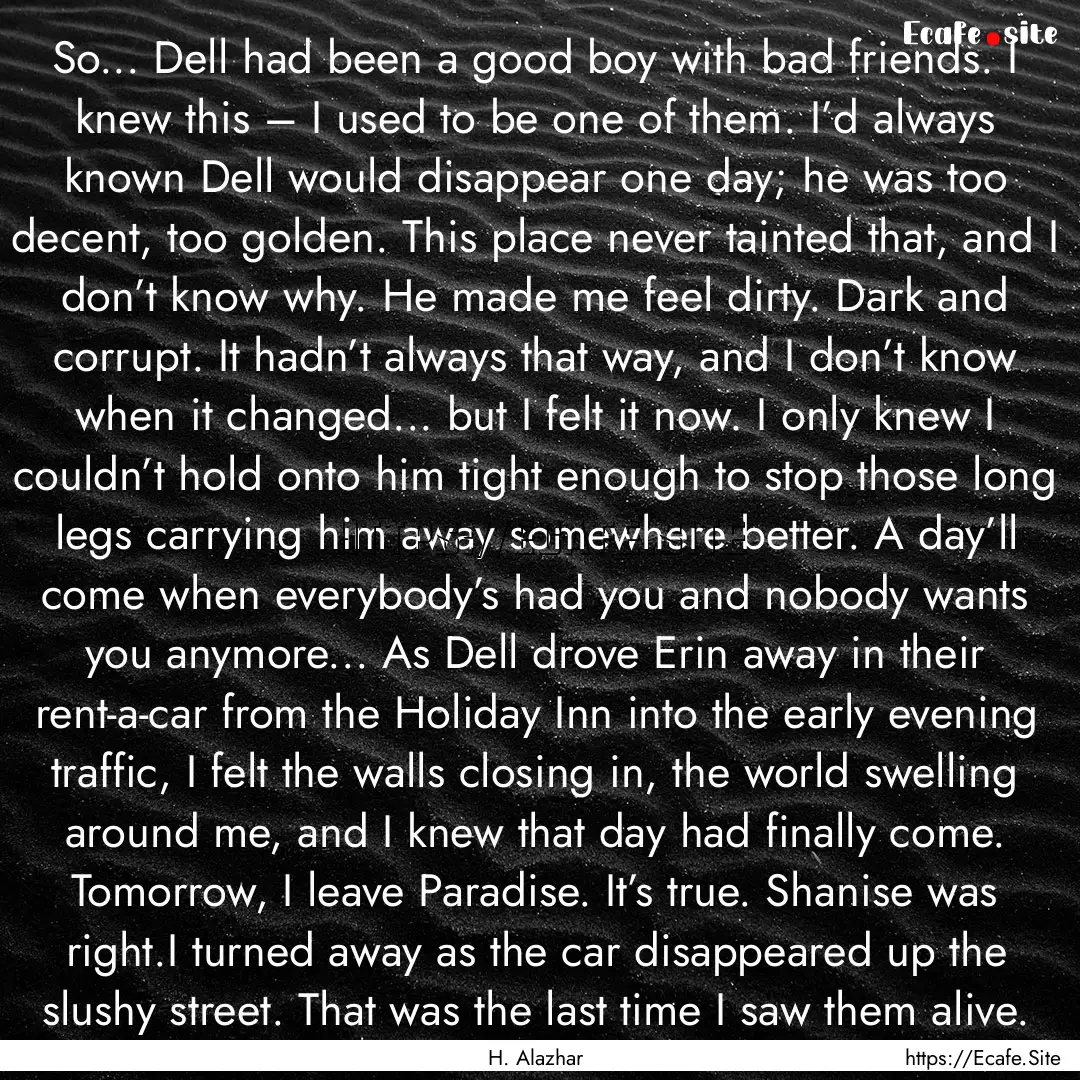 So... Dell had been a good boy with bad friends..... : Quote by H. Alazhar