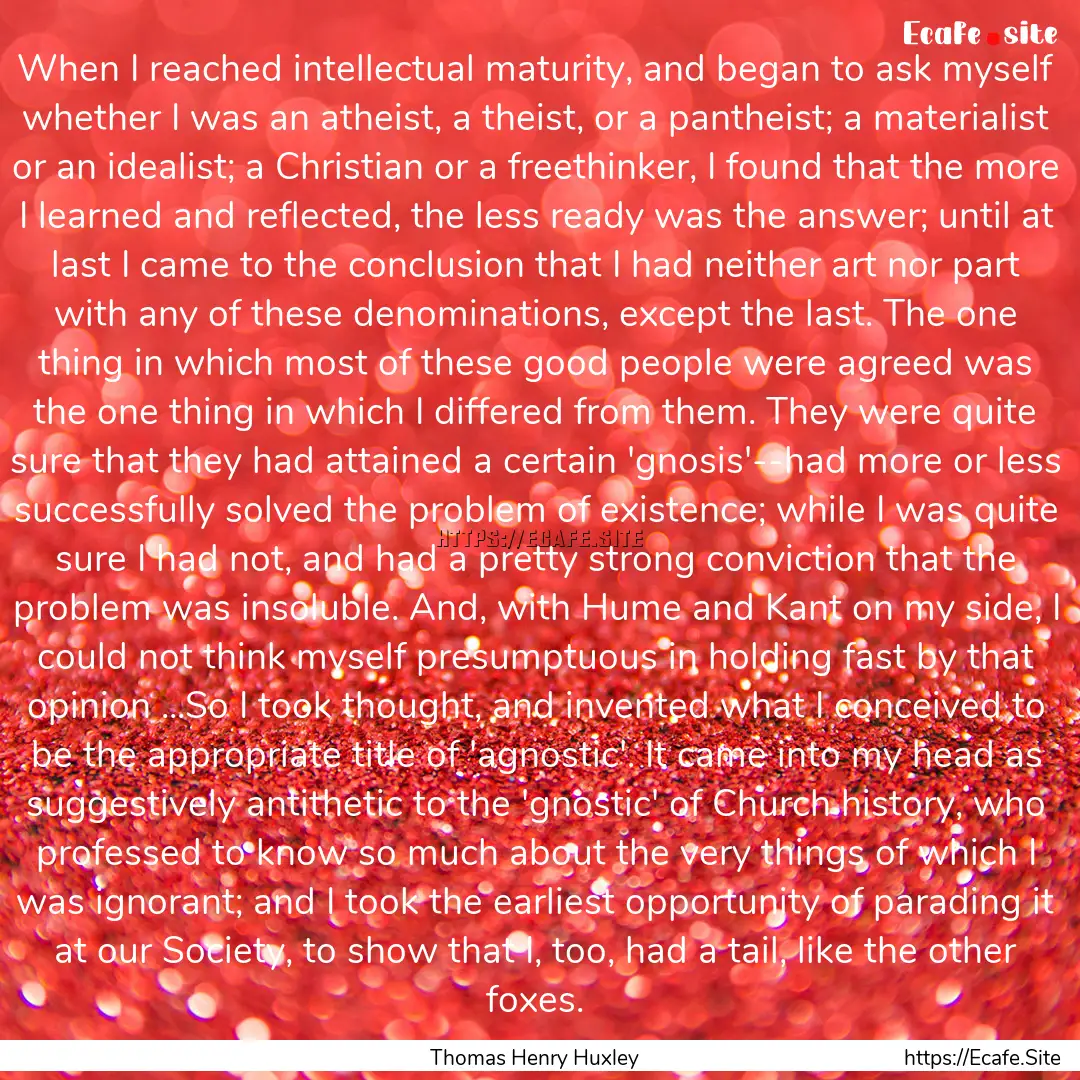 When I reached intellectual maturity, and.... : Quote by Thomas Henry Huxley