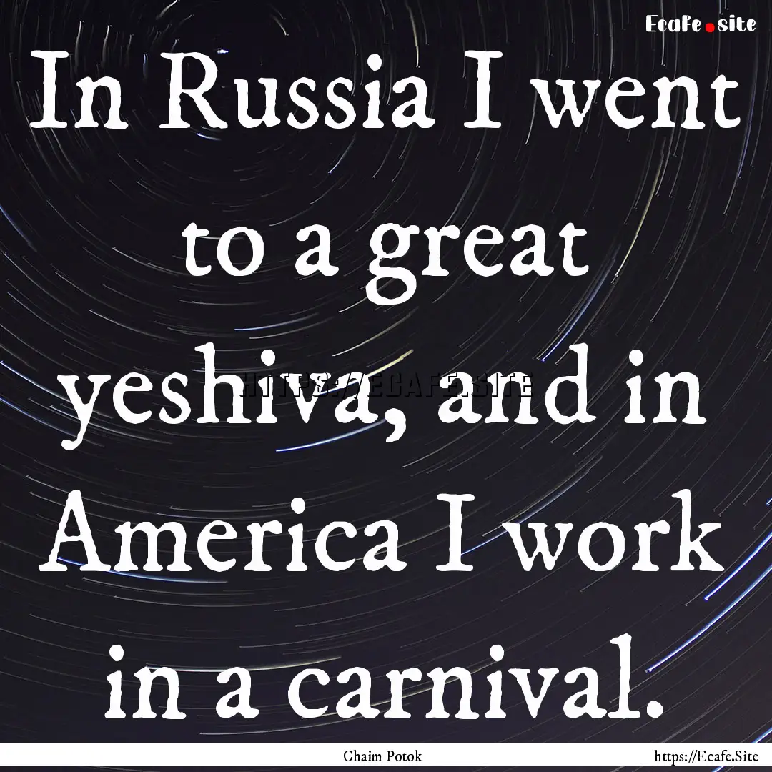 In Russia I went to a great yeshiva, and.... : Quote by Chaim Potok