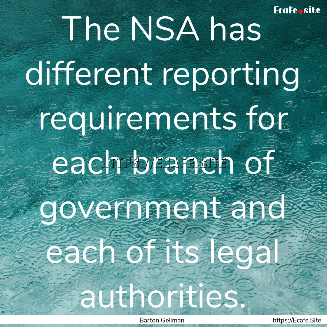 The NSA has different reporting requirements.... : Quote by Barton Gellman