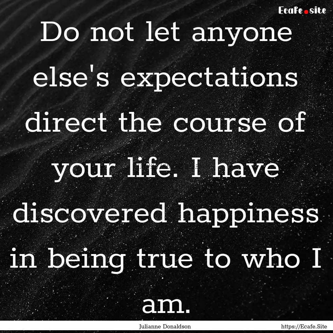 Do not let anyone else's expectations direct.... : Quote by Julianne Donaldson