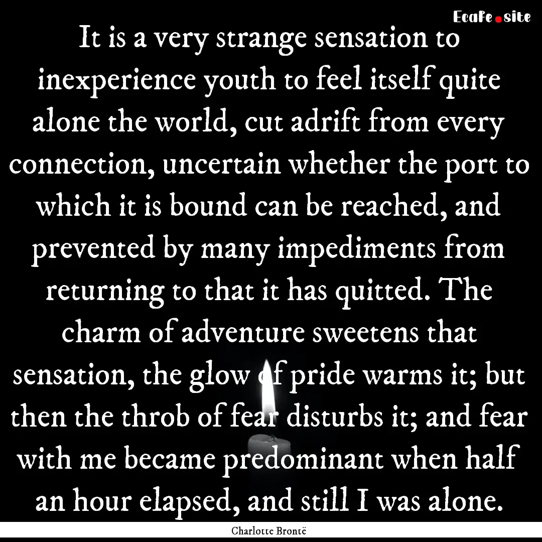 It is a very strange sensation to inexperience.... : Quote by Charlotte Brontë