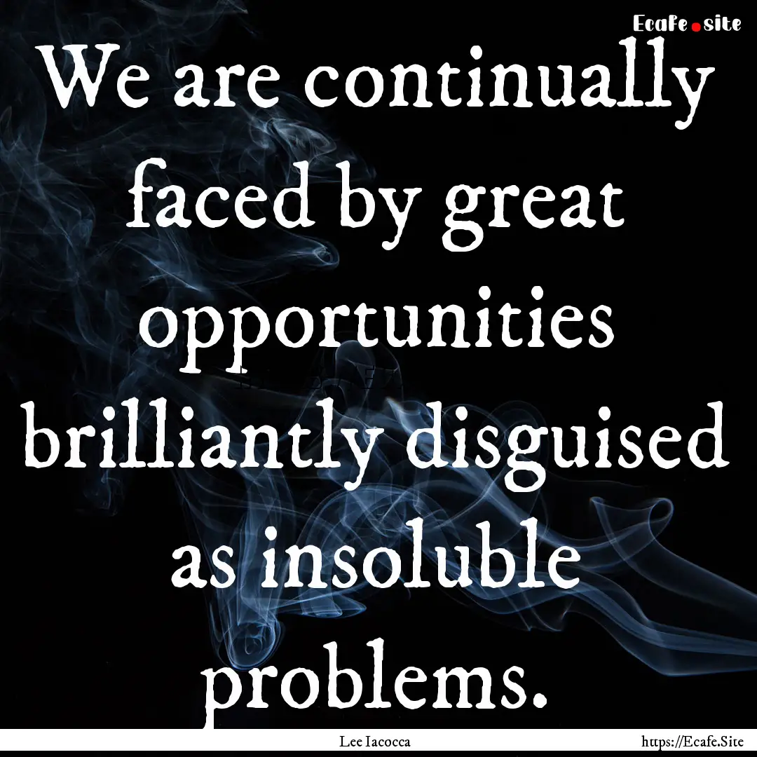 We are continually faced by great opportunities.... : Quote by Lee Iacocca