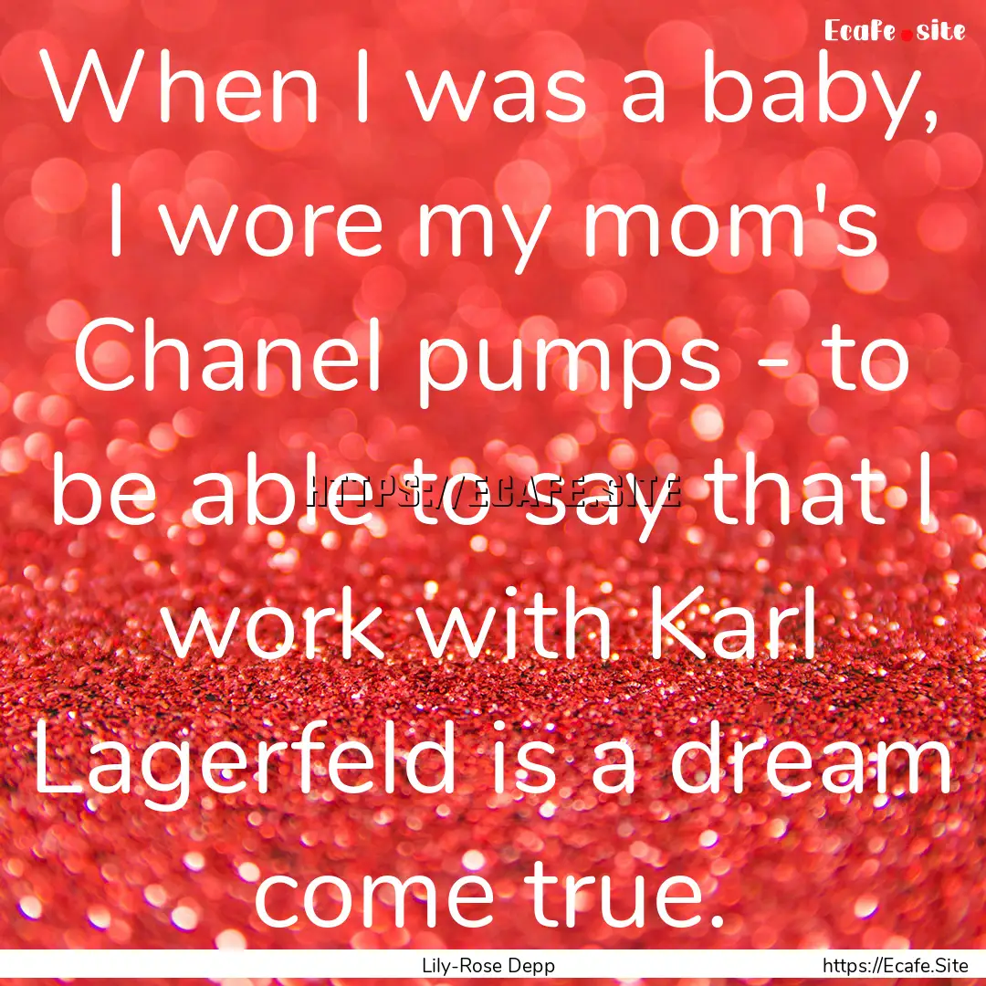 When I was a baby, I wore my mom's Chanel.... : Quote by Lily-Rose Depp