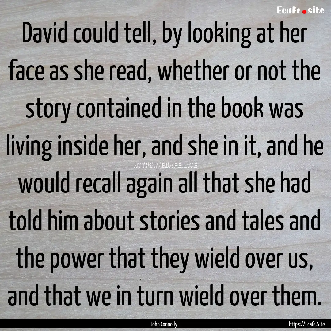 David could tell, by looking at her face.... : Quote by John Connolly