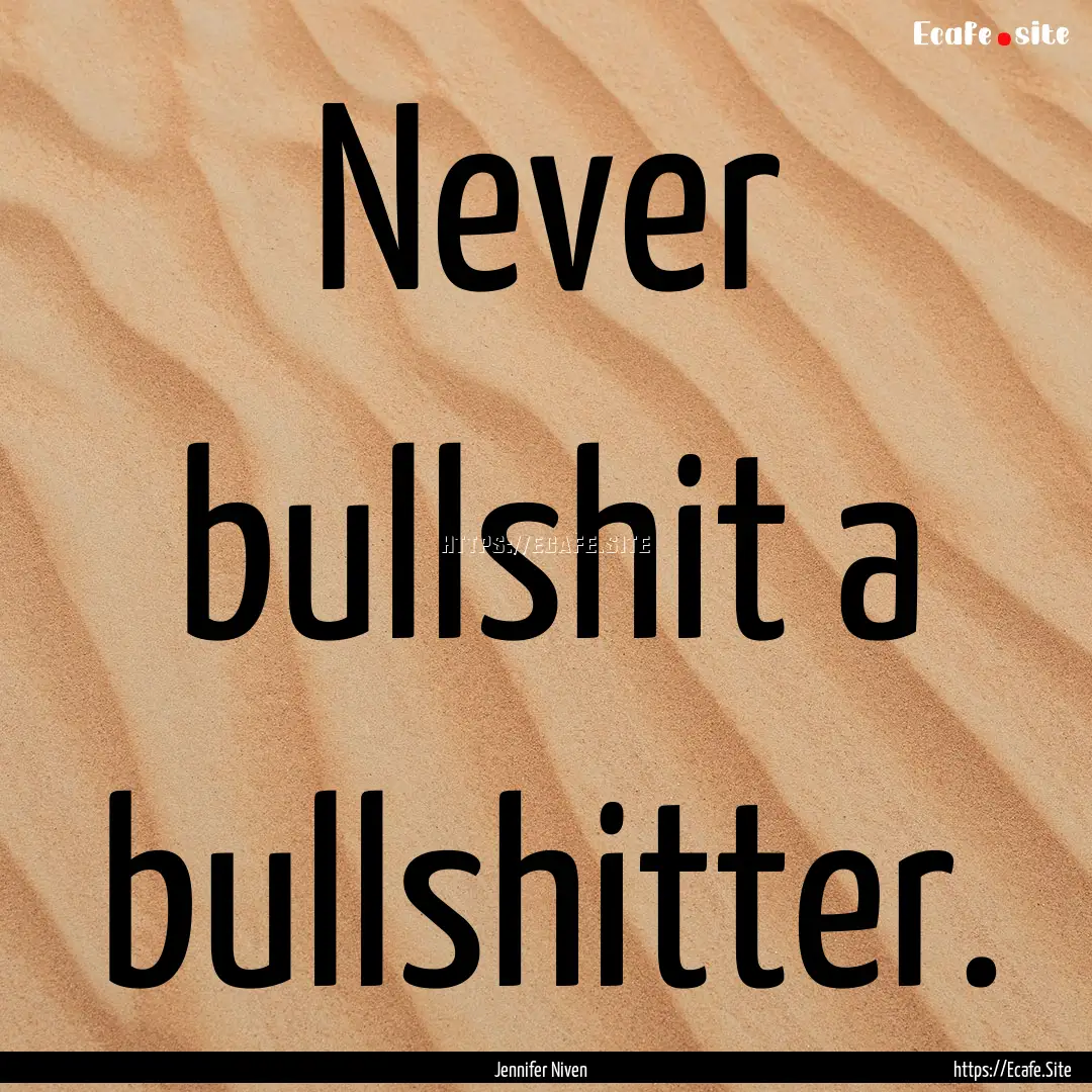 Never bullshit a bullshitter. : Quote by Jennifer Niven