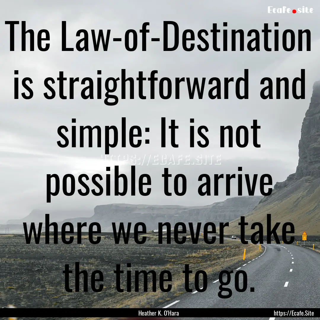 The Law-of-Destination is straightforward.... : Quote by Heather K. O'Hara