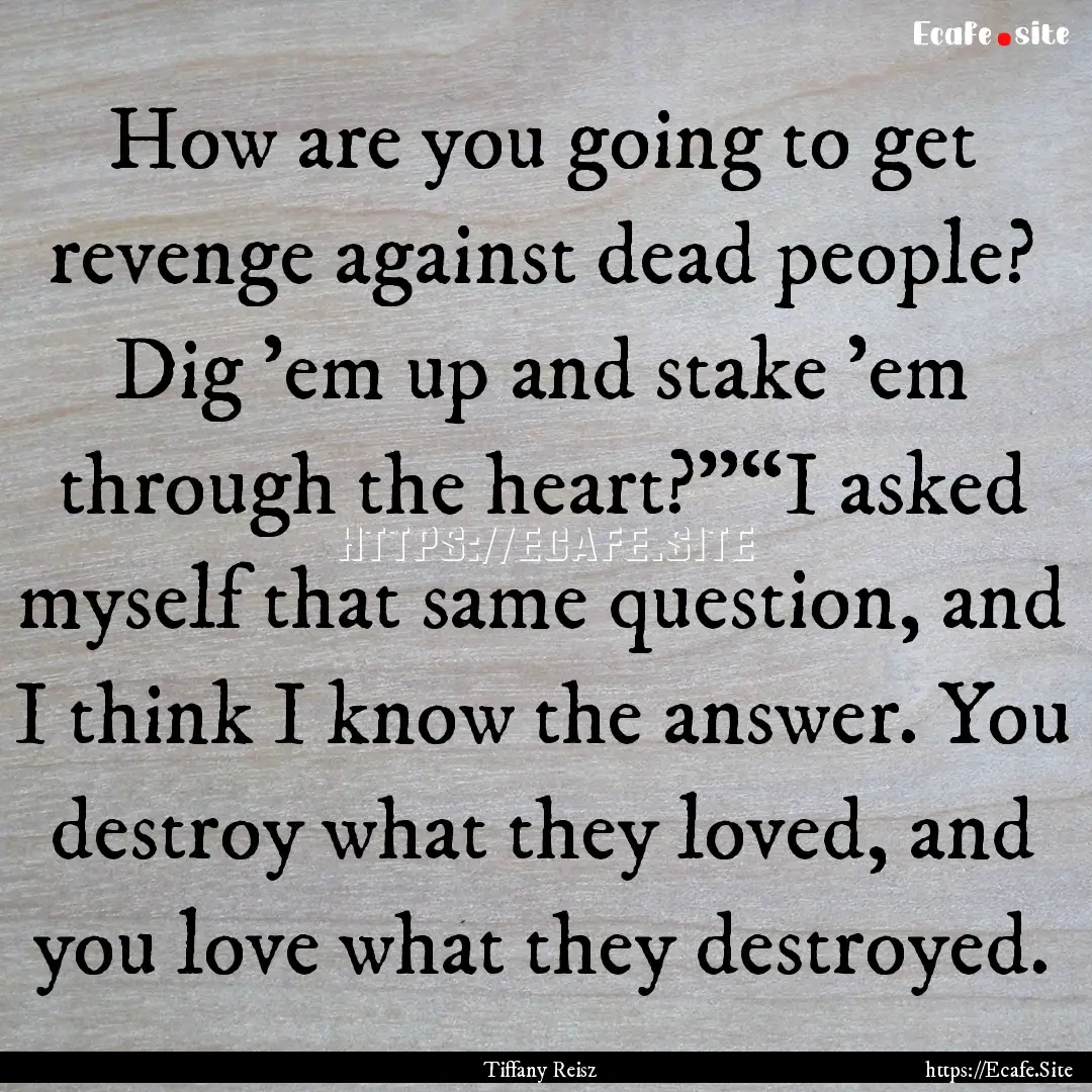 How are you going to get revenge against.... : Quote by Tiffany Reisz