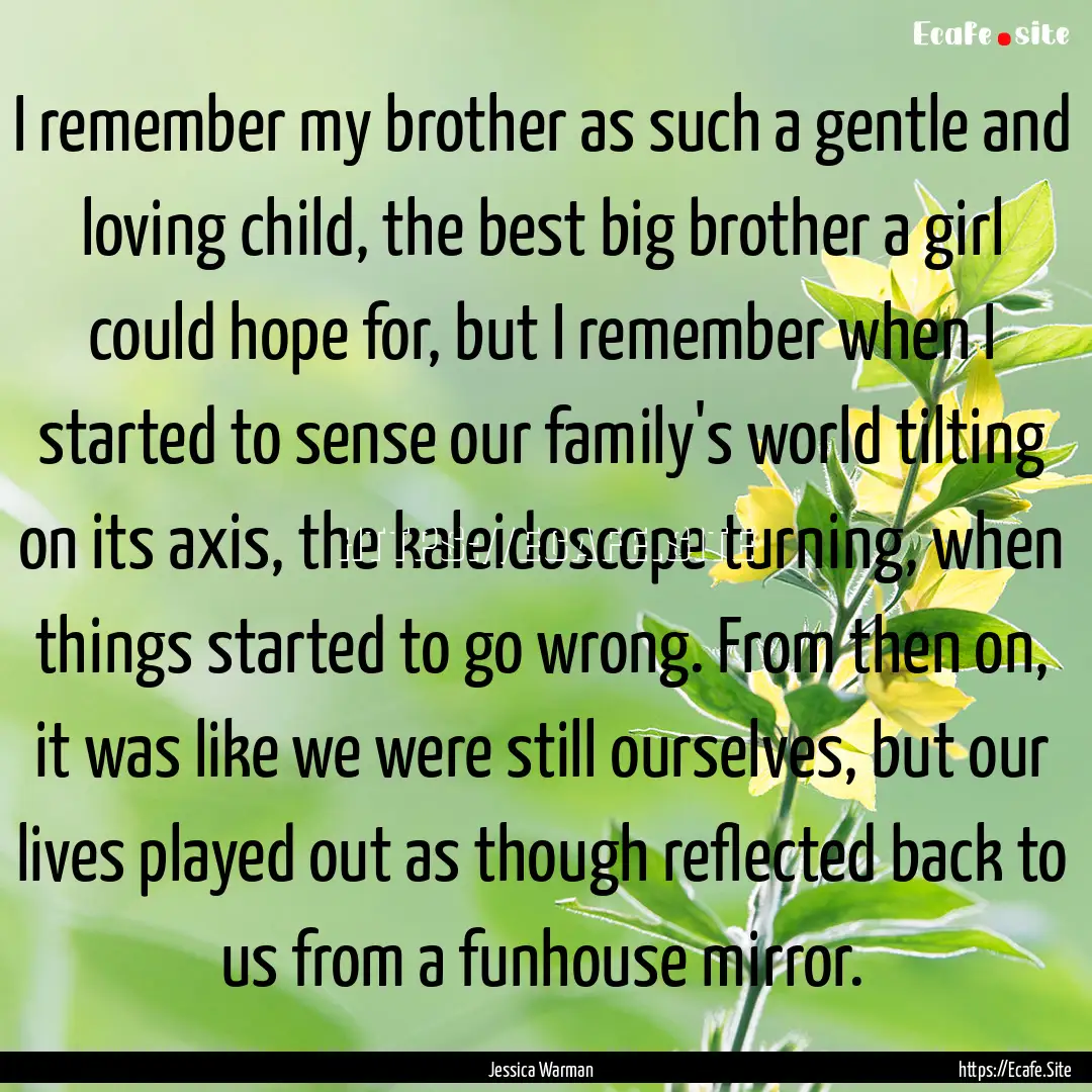 I remember my brother as such a gentle and.... : Quote by Jessica Warman