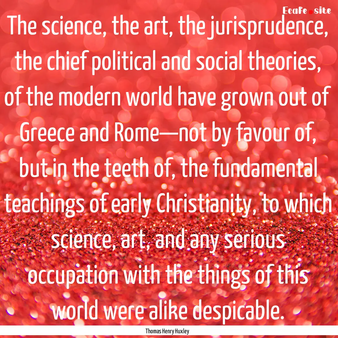 The science, the art, the jurisprudence,.... : Quote by Thomas Henry Huxley