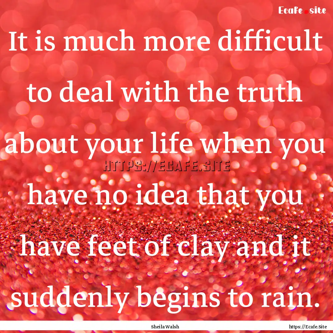 It is much more difficult to deal with the.... : Quote by Sheila Walsh