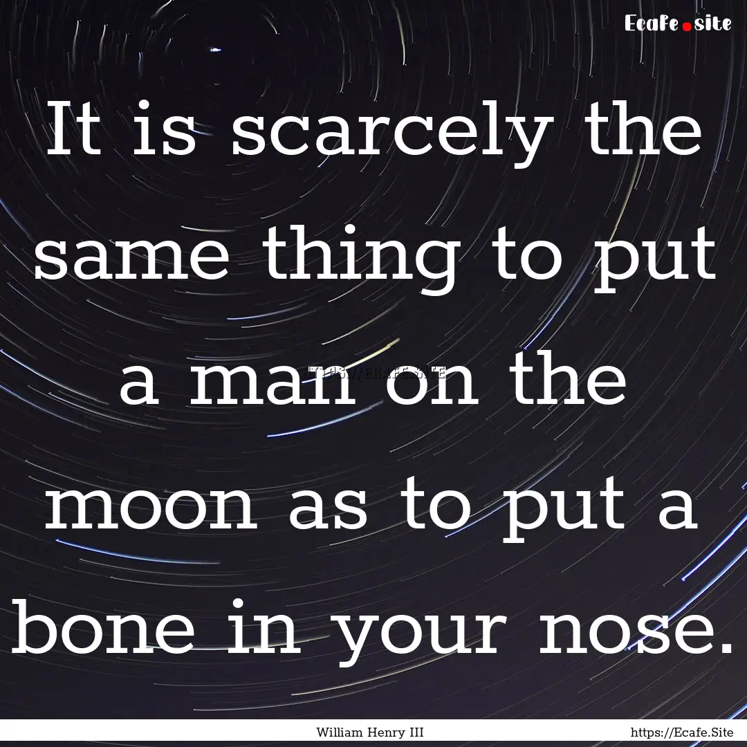 It is scarcely the same thing to put a man.... : Quote by William Henry III