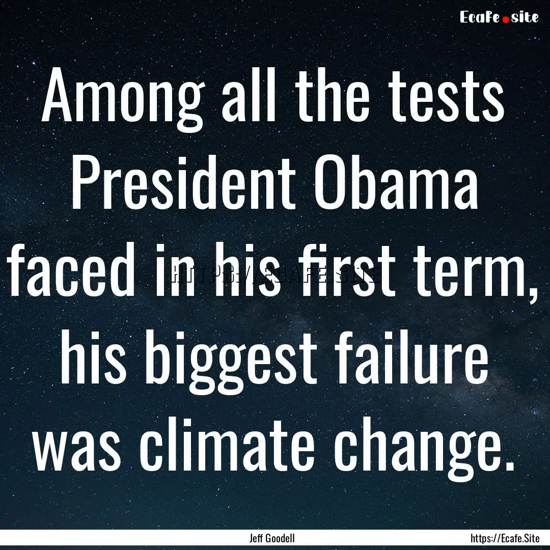 Among all the tests President Obama faced.... : Quote by Jeff Goodell