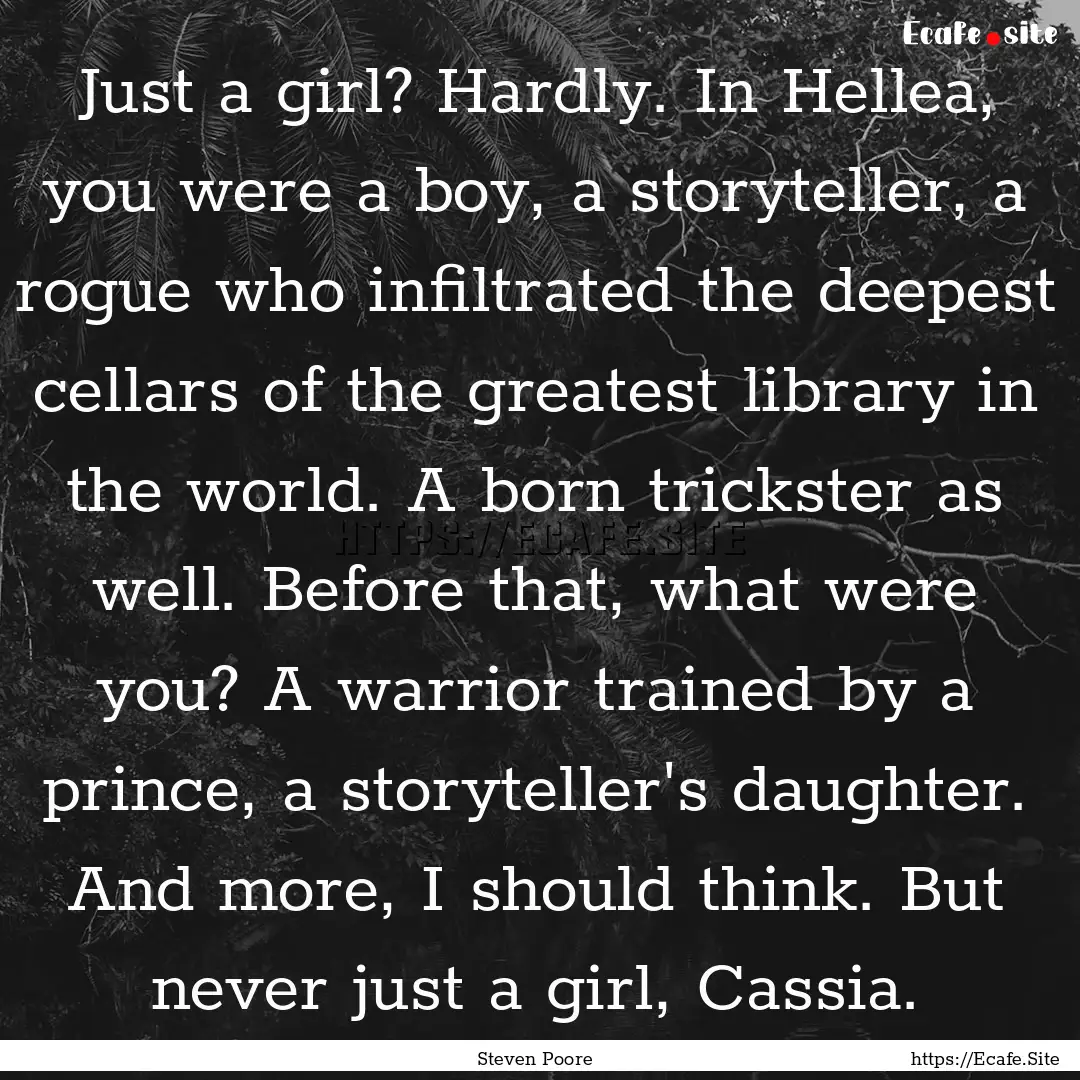 Just a girl? Hardly. In Hellea, you were.... : Quote by Steven Poore