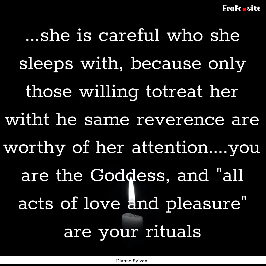 ...she is careful who she sleeps with, because.... : Quote by Dianne Sylvan