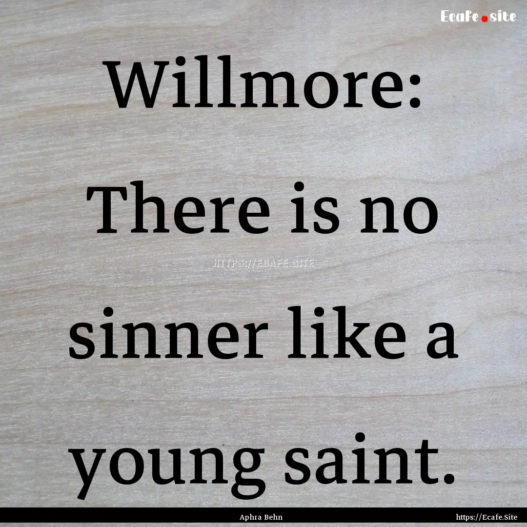 Willmore: There is no sinner like a young.... : Quote by Aphra Behn