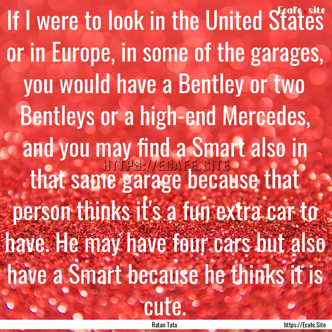 If I were to look in the United States or.... : Quote by Ratan Tata