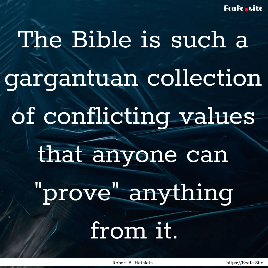 The Bible is such a gargantuan collection.... : Quote by Robert A. Heinlein