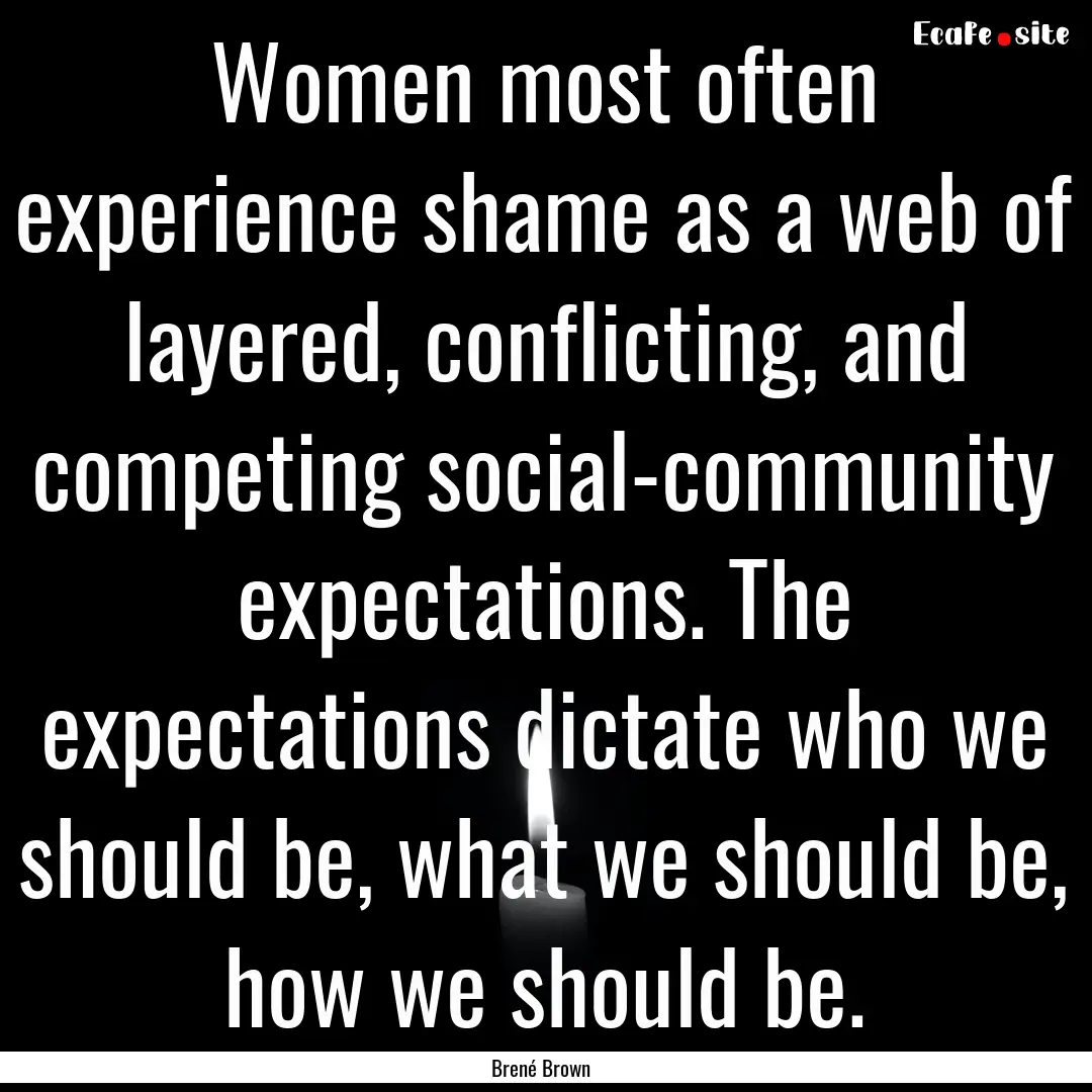 Women most often experience shame as a web.... : Quote by Brené Brown