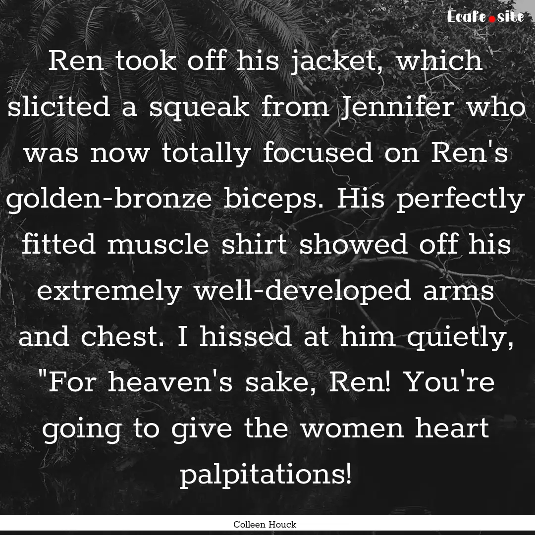 Ren took off his jacket, which slicited a.... : Quote by Colleen Houck