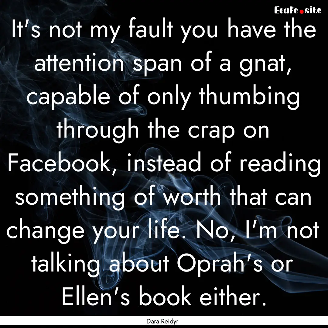 It's not my fault you have the attention.... : Quote by Dara Reidyr