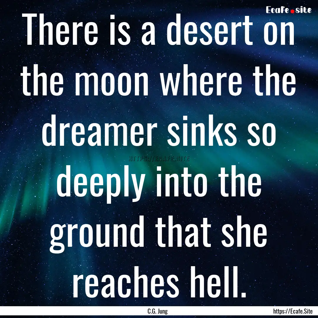 There is a desert on the moon where the dreamer.... : Quote by C.G. Jung