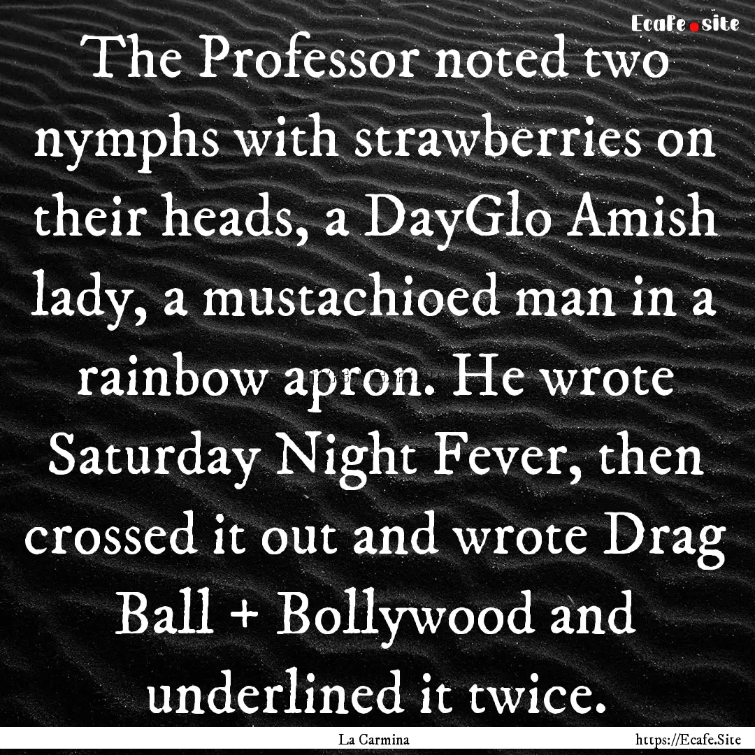 The Professor noted two nymphs with strawberries.... : Quote by La Carmina